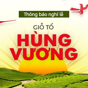 THÔNG BÁO LỊCH NGHỈ LỄ GIỖ TỔ HÙNG VƯƠNG 10/3/2019