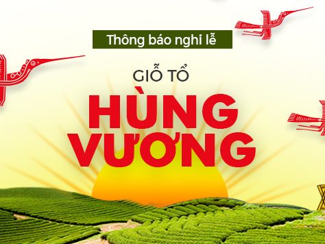 THÔNG BÁO LỊCH NGHỈ LỄ GIỖ TỔ HÙNG VƯƠNG 10/3/2019