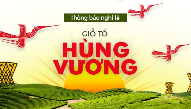 THÔNG BÁO LỊCH NGHỈ LỄ GIỖ TỔ HÙNG VƯƠNG 10/3/2019
