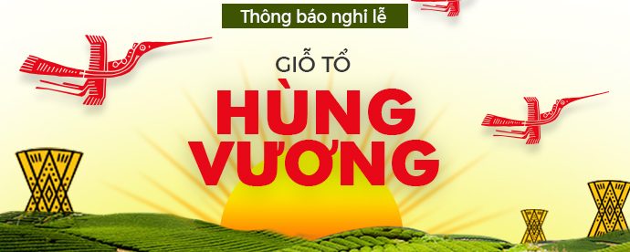 THÔNG BÁO LỊCH NGHỈ LỄ GIỖ TỔ HÙNG VƯƠNG 10/3/2019